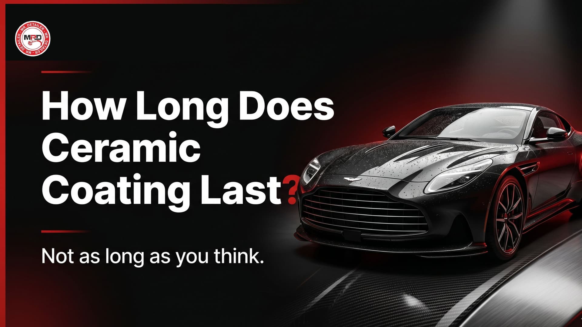 How Long Does Ceramic Coating Last? A Realistic Guide